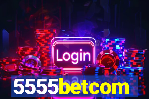 5555betcom