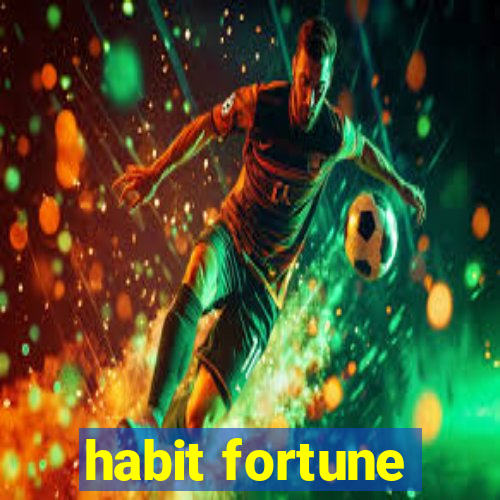 habit fortune