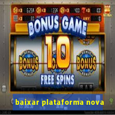 baixar plataforma nova