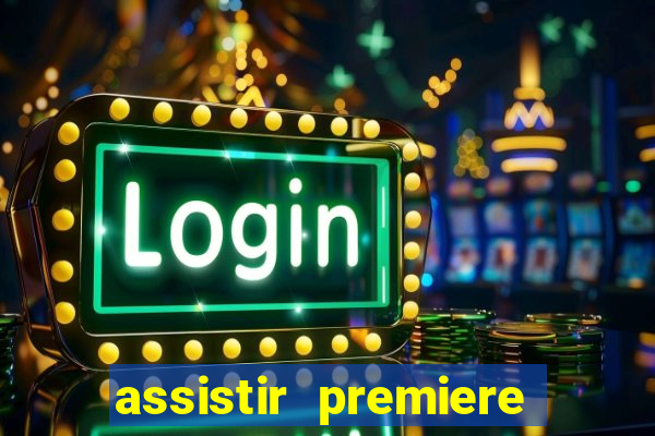 assistir premiere futebol clube ao vivo