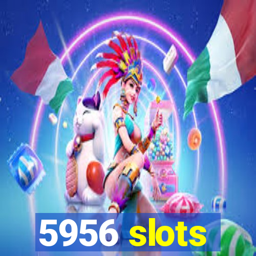 5956 slots