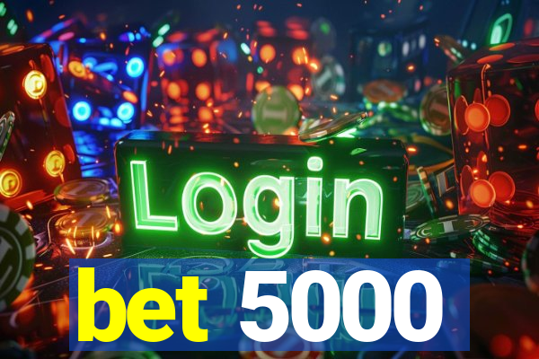 bet 5000