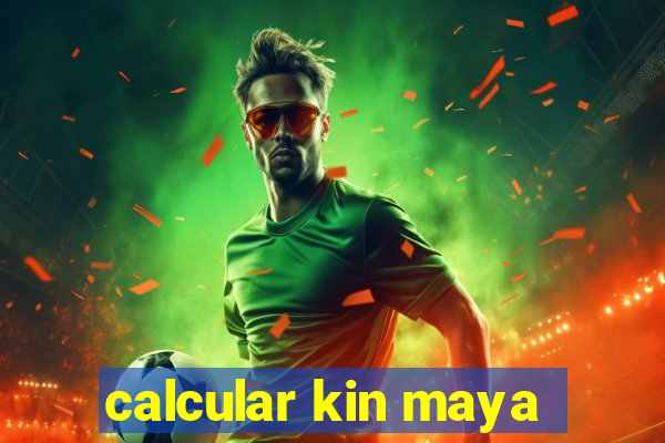 calcular kin maya