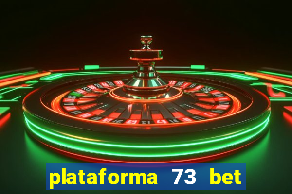 plataforma 73 bet é confiável