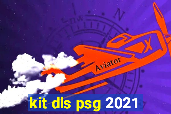 kit dls psg 2021