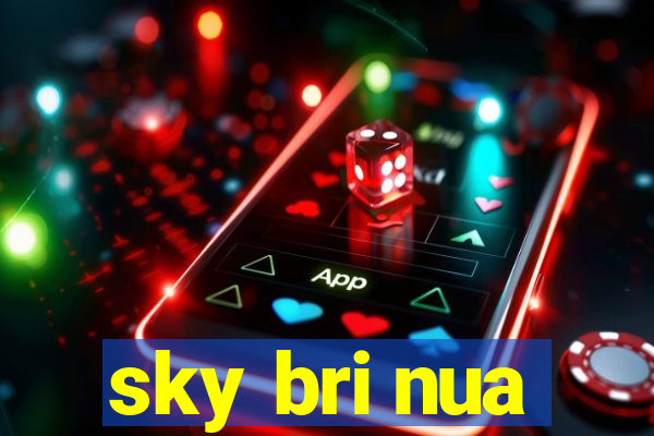 sky bri nua