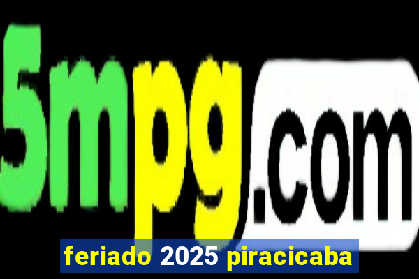 feriado 2025 piracicaba