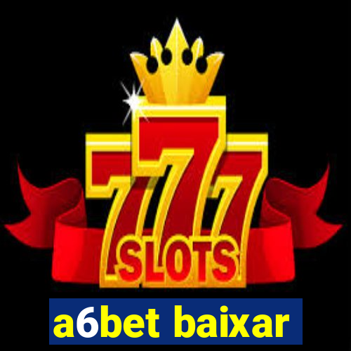 a6bet baixar