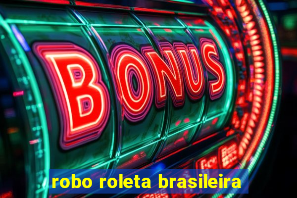 robo roleta brasileira