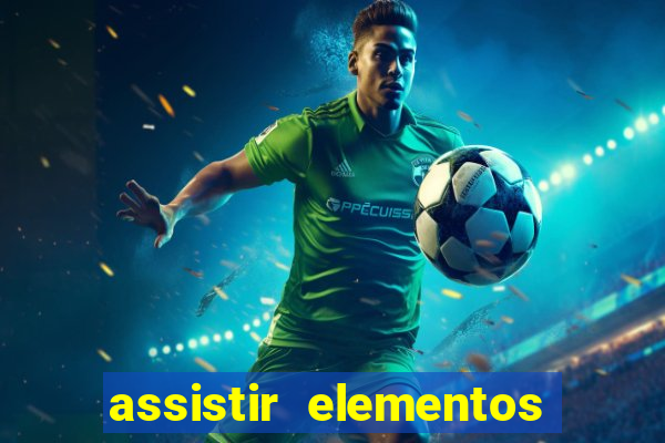 assistir elementos completo dublado