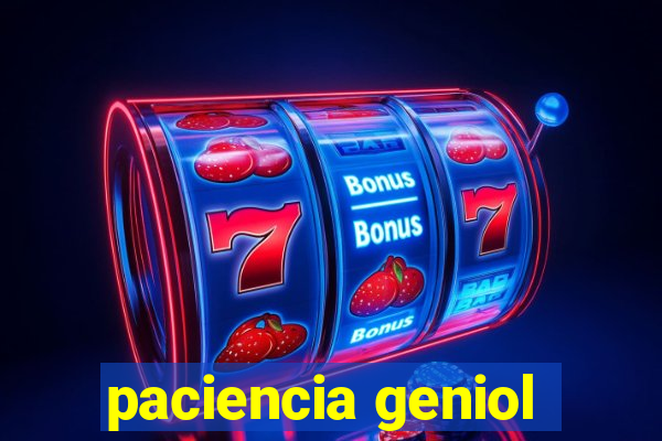 paciencia geniol