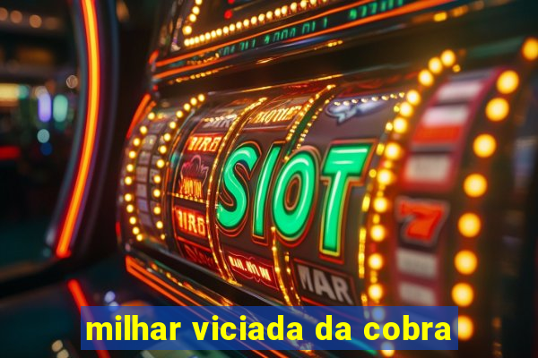 milhar viciada da cobra