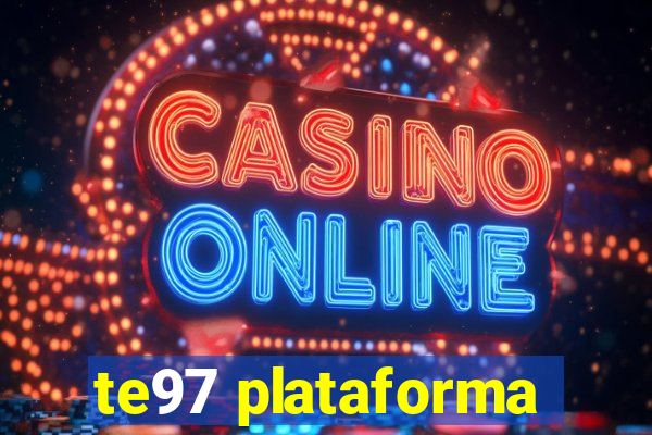 te97 plataforma