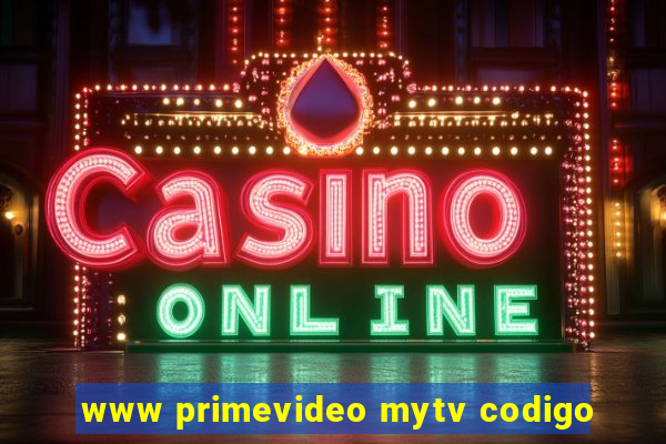 www primevideo mytv codigo