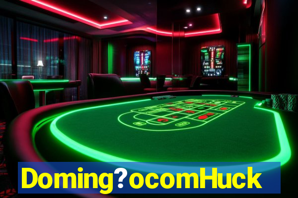 Doming?ocomHuck
