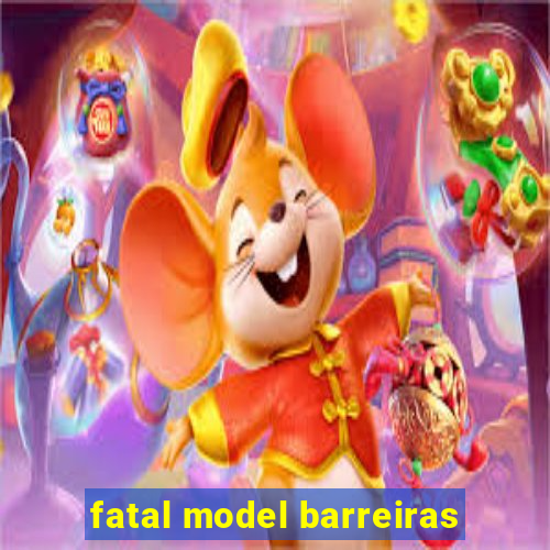 fatal model barreiras