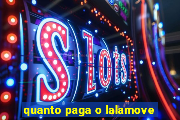 quanto paga o lalamove