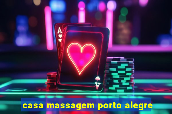 casa massagem porto alegre