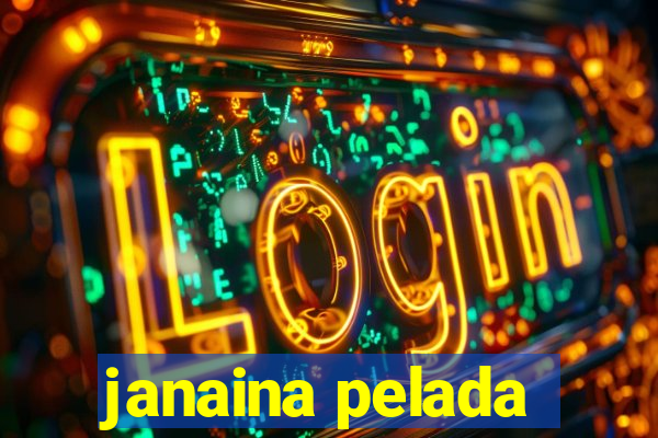 janaina pelada