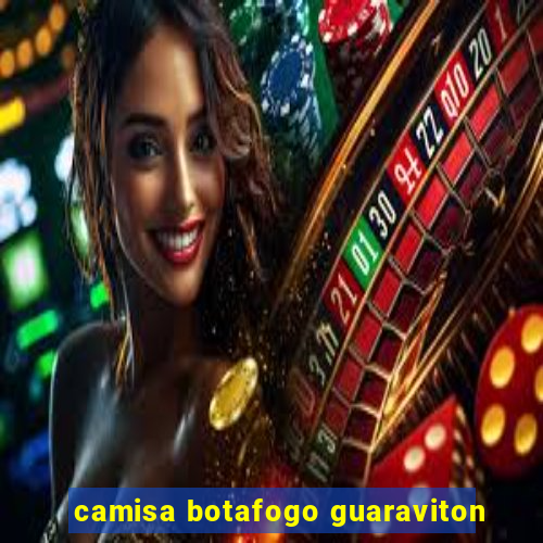camisa botafogo guaraviton