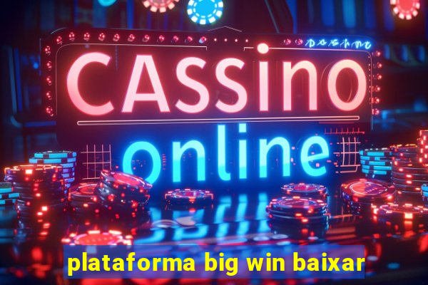 plataforma big win baixar