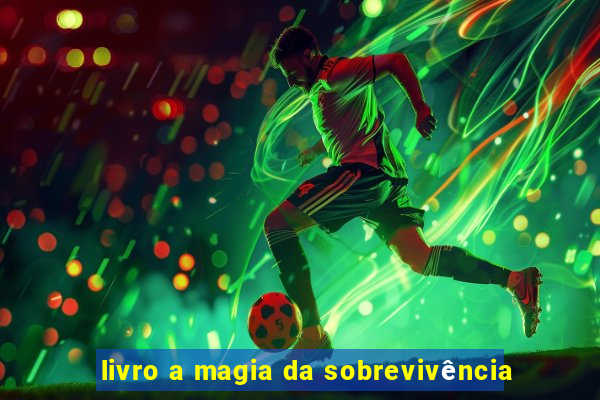 livro a magia da sobrevivência