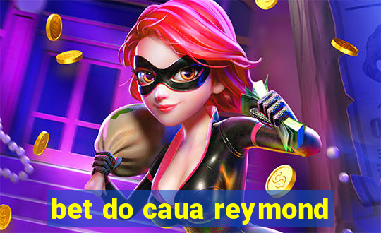 bet do caua reymond