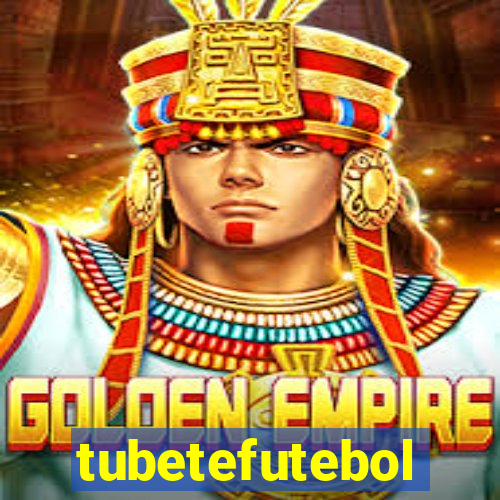 tubetefutebol