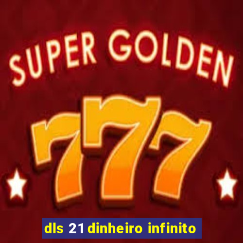 dls 21 dinheiro infinito