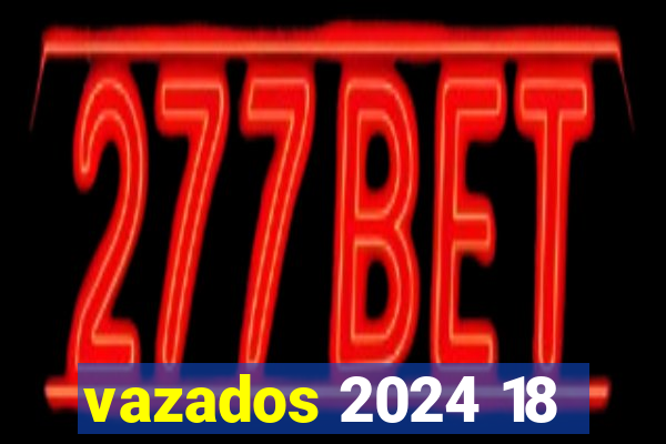 vazados 2024 18