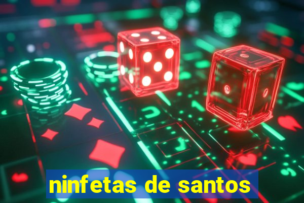 ninfetas de santos