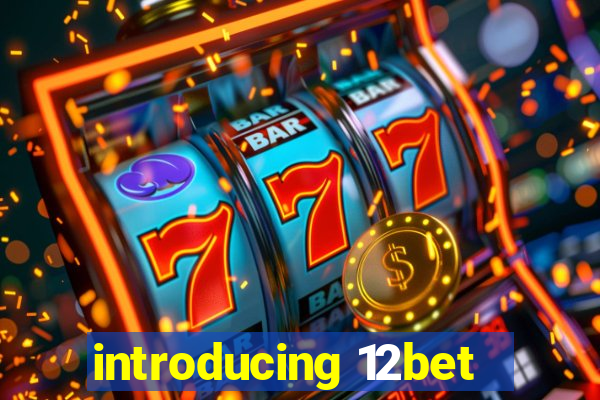 introducing 12bet