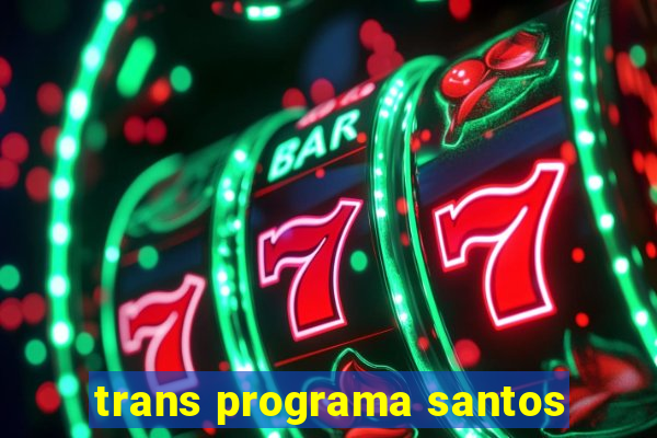 trans programa santos