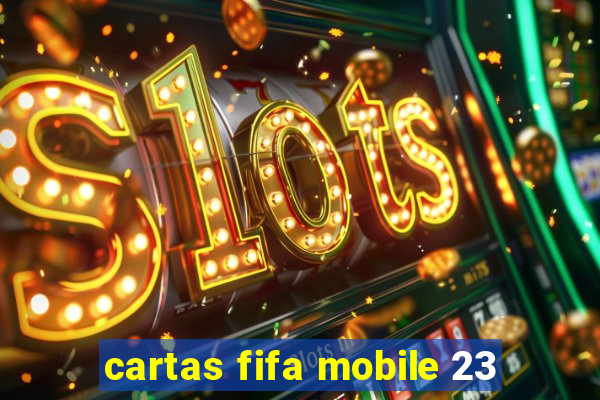 cartas fifa mobile 23