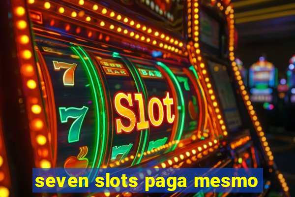 seven slots paga mesmo