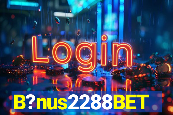 B?nus2288BET