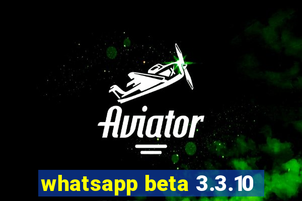 whatsapp beta 3.3.10