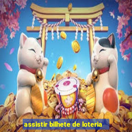 assistir bilhete de loteria