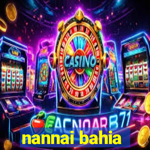 nannai bahia