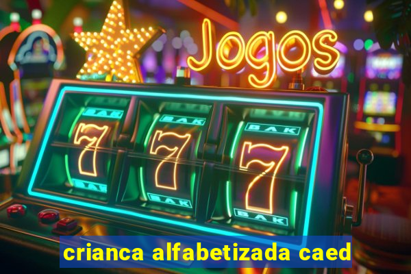 crianca alfabetizada caed