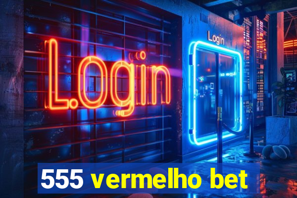 555 vermelho bet