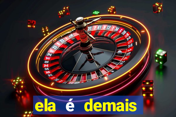 ela é demais filme completo dublado