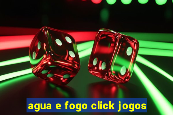 agua e fogo click jogos