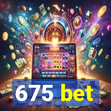675 bet