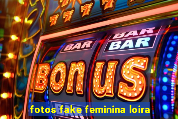 fotos fake feminina loira