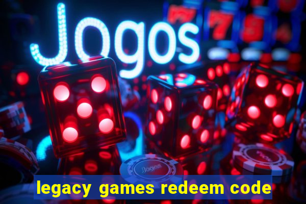 legacy games redeem code