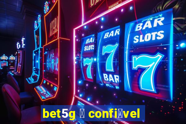 bet5g 茅 confi谩vel