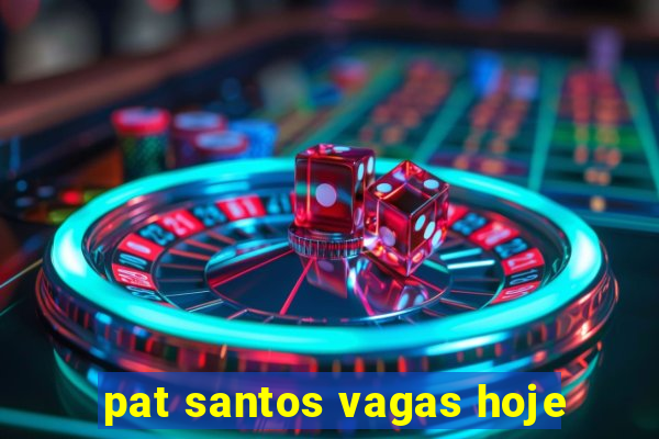 pat santos vagas hoje