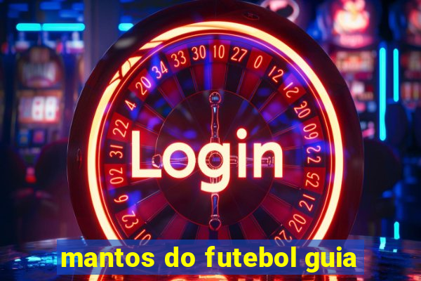 mantos do futebol guia