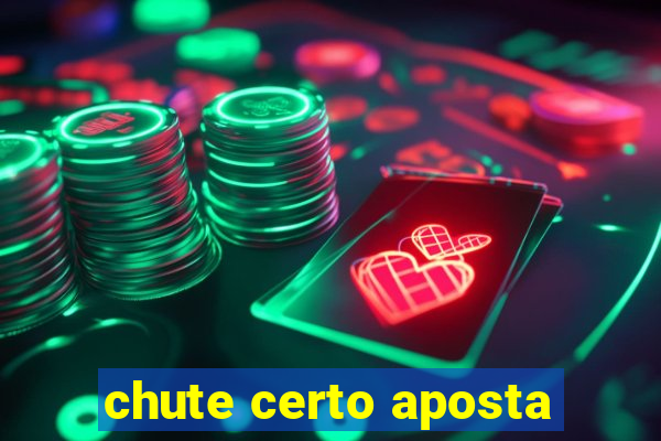 chute certo aposta